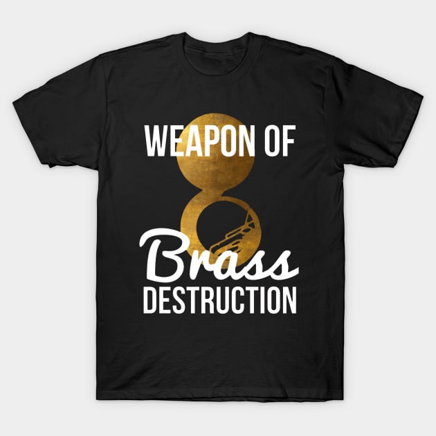 Funny Sousaphone Player Gift Weapon Of Brass Destruction T-Shirt by tanambos